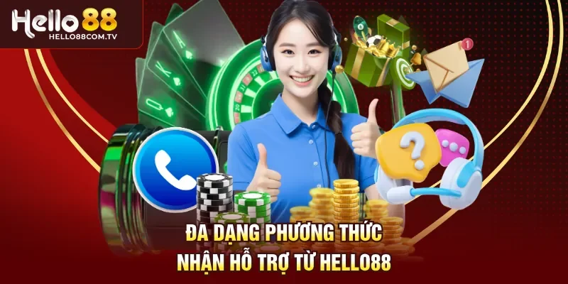 Đa dạng phương thức nhận hỗ trợ từ Hello88