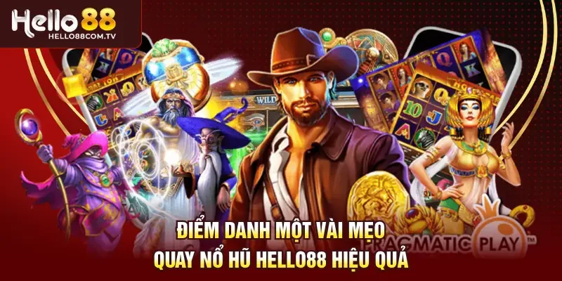 Điểm danh một vài mẹo quay nổ hũ Hello88 hiệu quả
