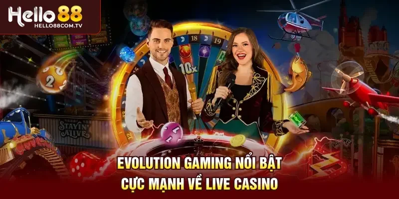 Evolution Gaming nổi bật cực mạnh về Live Casino