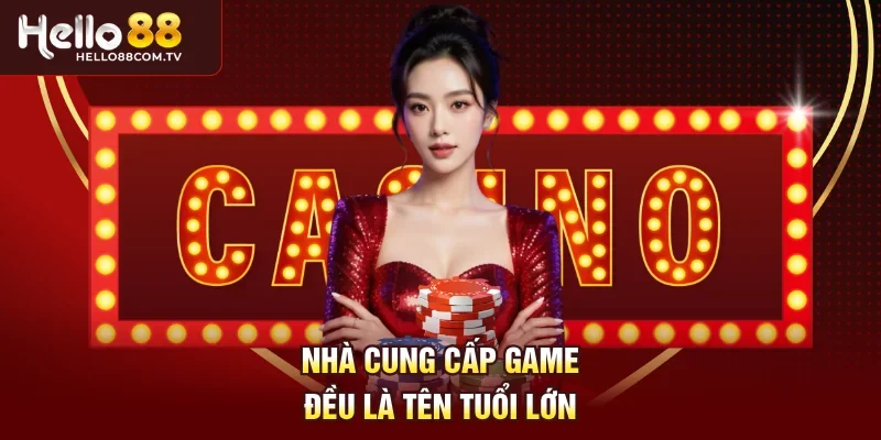 Nhà cung cấp game đều là tên tuổi lớn